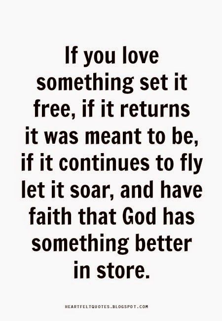 If you love something set it free, if it returns it was meant to be, if it continues to fly let it soar, and have faith that God has something better in store. If You Love Somebody Set Them Free, Heart Ache Quotes Relationships, If You Love Something Set It Free, If You Love Someone Set Them Free, Liking Someone Quotes, Love And Life Quotes, Set It Free, Meant To Be Quotes