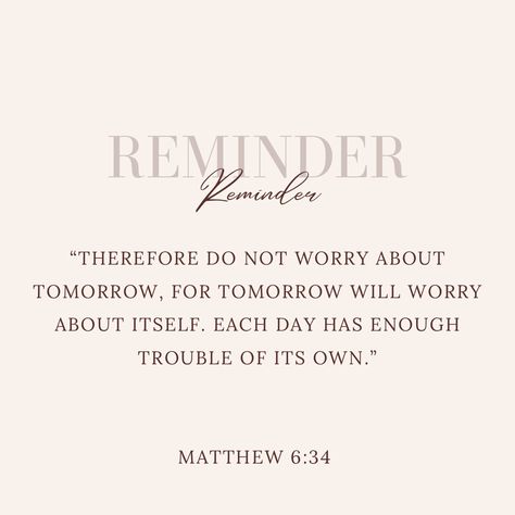 Scripture About Overcoming, Don't Worry About Tomorrow Bible Verse, Scriptures About Worrying, Don’t Worry About Tomorrow, Scripture About Worry, Therefore Do Not Worry About Tomorrow, I Do Not And Will Not Fear Tomorrow, Worry Quotes Bible, Do Not Worry Scripture