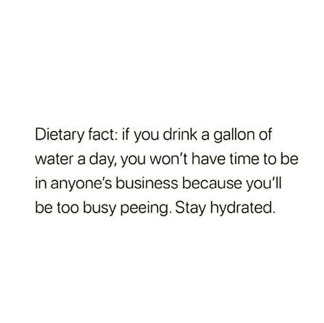 A Gallon Of Water A Day, Gallon Of Water A Day, Gallon Of Water, Too Busy, Stay Hydrated, Pretty Lyrics, Humor, Drinks, Health