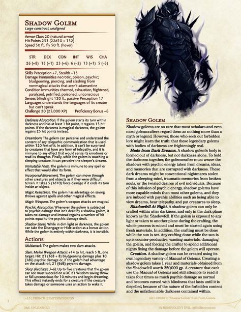 Statistics for the Shadow Golem, a homebrew Challenge Rating 20 Monster for 5th edition D&D. The lore reads: A shadow golem's body is formed out of darkness, but not darkness alone. To hold the darkness together, the golemcrafter must weave the shadows with psychic energy taken from dreams, ideas, and memories that are corrupted with darkness. The lore continues after that. D D 5e Homebrew, Shadow Creatures, Dnd Stats, Shadow Monster, Shadow Dragon, Dnd Races, Dnd Classes, Dnd Funny, Dungeons And Dragons Art