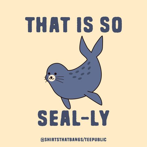 (A seal illustration with text written above That Is So and below Sealy-ly [as silly] with background color & a small credit text below written - @shirthatbangs/teepublic) You can get this pun design on apparels, mugs, stickers and other products available in my shop. Click the link on the image to get directed to the shop. Animal Puns, Puns, Funny Animals, Bangs, Shirt Designs, Tshirt Designs, Feelings, T Shirts, Funny