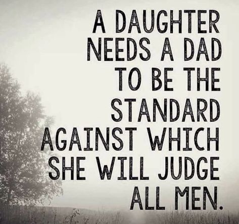 A daughter needs a Dad to be the standard against which she will judge all men. Father Daughter Quotes, Mother Daughter Quotes, Father Quotes, Daughter Quotes, Dad Quotes, A Daughter, Father Daughter, Good Good Father, Book Ideas