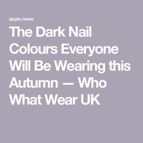 The Dark Nail Colours Everyone Will Be Wearing this Autumn — Who What Wear UK Autumn Nail Colours, Dark Nail, Nail Colours, Dark Nails, Fall Nail Colors, Autumn Nails, Nail Varnish, Who What Wear, Makeup Nails