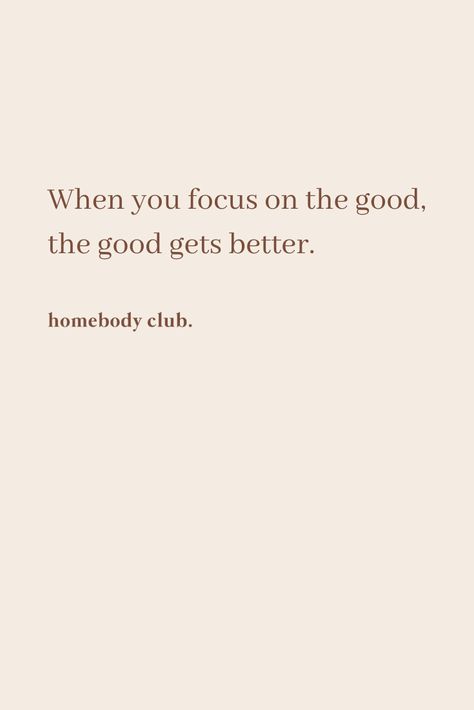 LIFE QUOTES | NgLp Design shares words for living: "When you focus on the good, the good gets better." — The Homebody Club, Modern Mindfulness for Women | A space for modern mindfulness and wellbeing, to encourage self reflection and inspired action. / words, words of wisdom, words to live by, quotes, sayings, self-love, well-being, love, happiness, inspirational quotes, journey, self development, me quotes /// #you #quotestoliveby #focus When You Focus On The Good Gets Better, Selflove Journey, Homebody Club, Wisdom Words, Inspired Action, Words To Live By Quotes, Focus On The Good, Inspo Quotes, Action Words