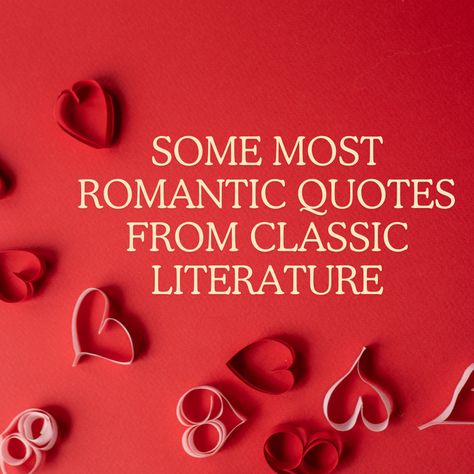 Some Most Romantic Quotes from Classic Literature Classic Love Poetry, Timeless Love Quotes, Love Quotes Literature, Literature Love Quotes, Romantic Literature Quotes, Romance Novel Quotes, Romantic Quotes From Books, Classic Book Quotes, Famous Literary Quotes