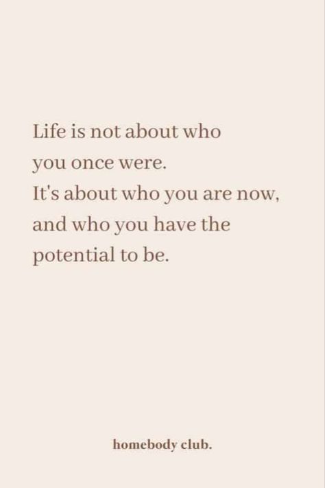 QUOTES | " Life is not about who you once were. It's about who you are now and who you have the potential to be." — Homebody Club, Modern Mindfulness for Women / words, words to live by, quotes and sayings, self love, well-being, mindfulness, self reflection, inspiration, motivational /// #quoteoftheday #life #potential