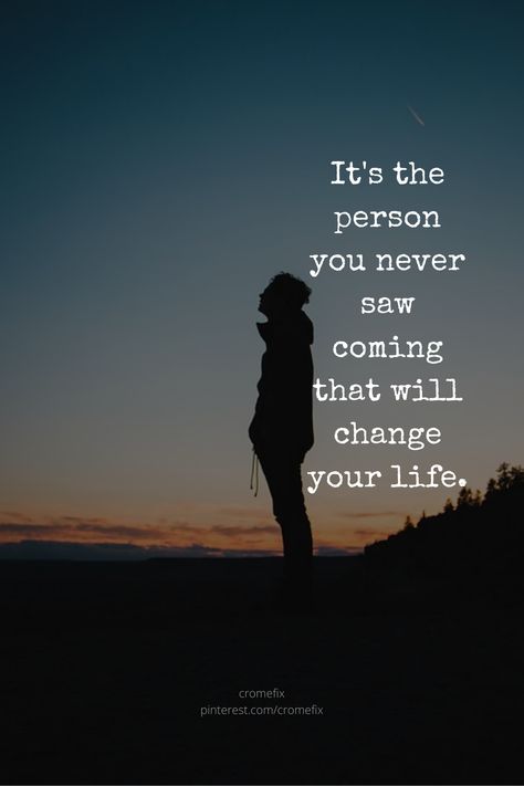 Never Saw You Coming Quotes, I Just Want To Find My Person, You Changed My Life Quotes, Coming Into My Life Quotes, You Changed Me, Change My Life Quotes, Losing You Quotes, Seeing You Quotes, You Changed My Life