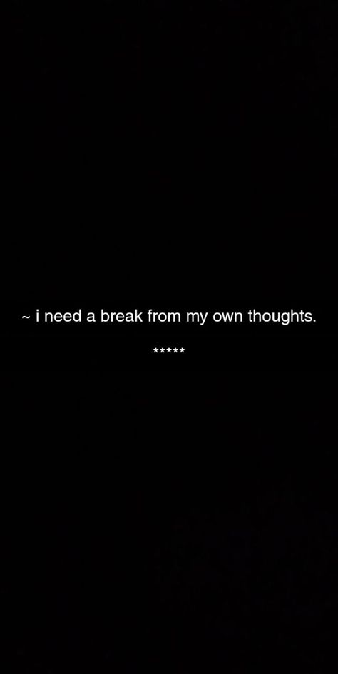 I Need A Break From My Own Thoughts, I Want A Break From Everything, I Need Break From Everything, I Need A Break From Everything Quotes, No One Is Permanent, Need A Break Quotes, Needing A Break Quotes, Break From Everything, I Need A Break