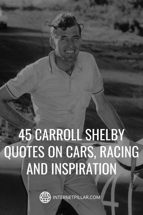 45 Carroll Shelby Quotes on Cars, Racing and Inspiration - #quotes #bestquotes #dailyquotes #sayings #captions #famousquotes #deepquotes #powerfulquotes #lifequotes #inspiration #motivation #internetpillar Car Enthusiast Quotes, Racing Quotes Inspirational, Car Lovers Quotes, Quotes About Cars, Race Car Quotes, Car Racing Quotes, Performance Quote, Shelby Quotes, Quotes Car