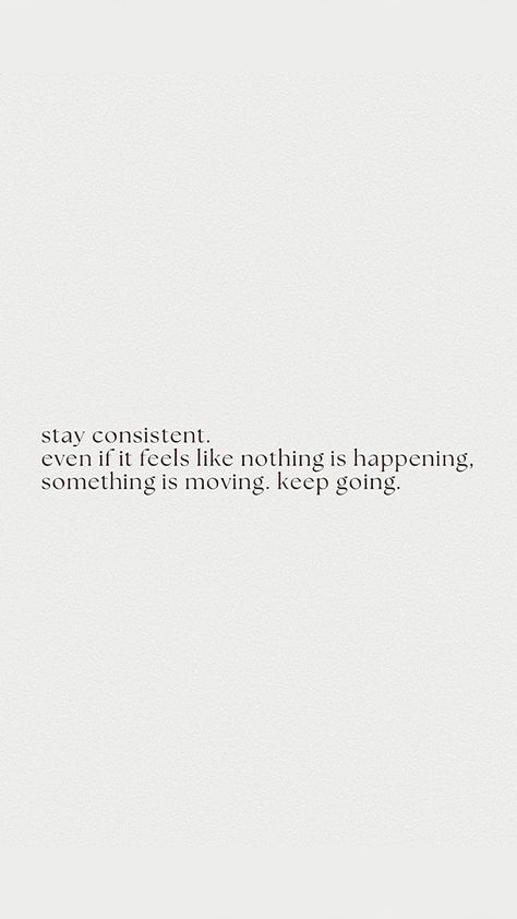 Staying Consistent, Stay Consistent Quotes, Quotes About Consistency, I Want Consistency Quotes, Stay Consistent, Quotes About Staying Consistent, Staying Consistent Quotes, How To Stay Consistent With Working Out, Consistency Is More Important