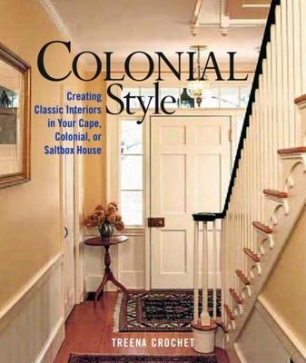 Colonial Style: Creating Classic... book by Treena Crochet Colonial House Interior Design, Colonial House Interior, Colonial Interior Design, Classic Style Interior, Saltbox Houses, Colonial Interior, Georgian House, Addition Ideas, British Colonial Style