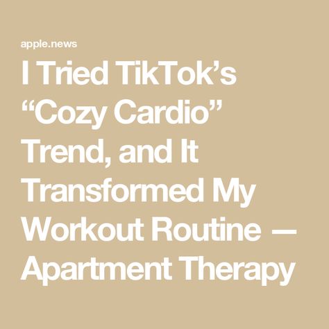 I Tried TikTok’s “Cozy Cardio” Trend, and It Transformed My Workout Routine — Apartment Therapy Cozy Cardio, Cardio Aesthetic, My Workout Routine, Post Op, Own Home, Cardio Workout, Apartment Therapy, Workout Routine, I Tried