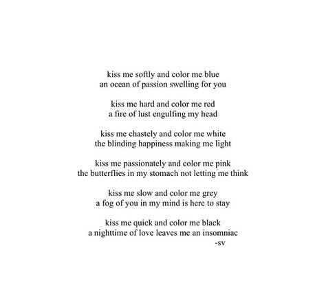 Kiss me. Poem. Love. Colors. Quotes. Kiss Me Quotes Passion, First Kiss Poem, Soft Kisses Quotes, Poems About Kisses, Kiss Poetry, Kiss Poem, Kiss Me Quotes, Kissing Quotes For Him, Colors Quotes