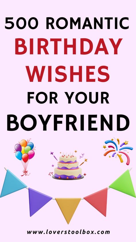 Are you looking to commemorate a birthday celebration with your lover or loved one? Looking for the best birthday messages and wishes for him or her? Look no further, as I have compiled a huge list of 500 emotional birthday wishes for your boyfriend. So if you need help with romantic words to write in a birthday card, or you're looking for inspiration on how to compose a birthday message for him, this post will guide you accordingly. Sweet Birthday Messages For Boyfriend, Boyfriend Birthday Card Message, Happy Birthday To Boyfriend, Emotional Birthday Wishes For Boyfriend, Birthday Wishes For Your Boyfriend, Emotional Birthday Wishes, Romantic Birthday Messages, Birthday Message For Him, Birthday Card Boyfriend