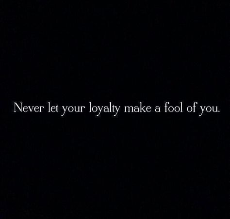 Never let your loyalty make a fool of you. Unloyal Quotes, Quote Board, Quotes And Notes, Lingerie Shop, Sign Quotes, Infp, Great Quotes, True Quotes, Thought Provoking