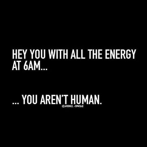 Not human or highly caffeinated #coffeeislife Early Riser Quotes, Make A Girl Laugh, Early Riser, Pinterest Management, Time Quotes, Funny Babies, Bones Funny, Famous Quotes, Image Quotes