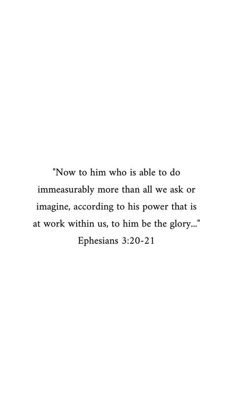 Eph 3:20, Ephesians 3 20 Wallpaper, Brain Growth, Prayer Vision Board, Immeasurably More, Bible Verse Tattoos, Ephesians 3 20, Jesus Return, Inspo Quotes