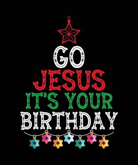 Go Jesus It's Your Birthday Merry Christmas T-shirt Design Go Jesus Its Your Birthday Shirt, Go Jesus Its Your Birthday, Its Your Birthday, Stitch Drawings, Lilo And Stitch Drawings, Jesus Birthday, Bible Humor, Happy Birthday Jesus, Christmas T Shirt Design