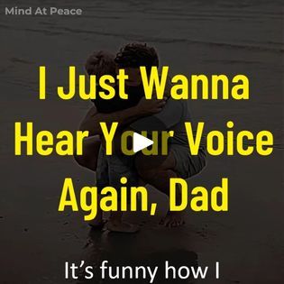 389K views · 14K reactions | I Just Wanna Hear Your Voice Again, Dad | I Just Wanna Hear Your Voice Again, Dad | By Mind At PeaceFacebook Hear Your Voice, Your Voice, Favorite Quotes, The Voice, Mindfulness, Funny, Quotes