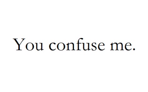 You Confuse Me, Confused Quotes, Love Quotes For Her, Cute Love Quotes, Crush Quotes, Deep Thought Quotes, Real Quotes, Fact Quotes, Pretty Words