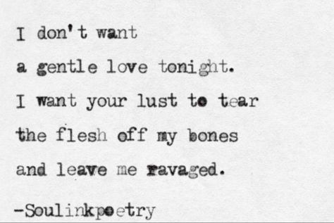 Creepy Romantic Quotes, Poems On Desire, Romantic Goth Poetry, Gothic Love Quotes Romantic, Dark Romantic Poetry, Lust Vs Love Quotes, Cannibalistic Love Poetry, Sultry Poetry, Lust Quotes Aesthetic