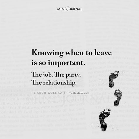 Knowing when to leave is so important. The job. The party. The relationship. – Harsh Goenka Leave The Relationship Quotes, When To Leave Quotes, Knowing When To Leave A Relationship, Know When To Leave Quotes, Leaving A Job Quotes Inspiration, Leaving A Relationship Quotes, Let Things Go Quotes, Quotes About Leaving Someone, Leave Relationship