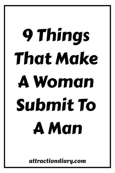 Text poster listing "9 Things That Make A Woman Submit To A Man" from attractiondiary.com. Why Am I Attracted To Unavailable Men, A Guide To Proper Dating, How To Figure Out Your Sexuality, Divine Feminine Vs Divine Masculine, Showing Respect, Dating Tips For Men, Relationship Posts, In His Presence, Mutual Respect