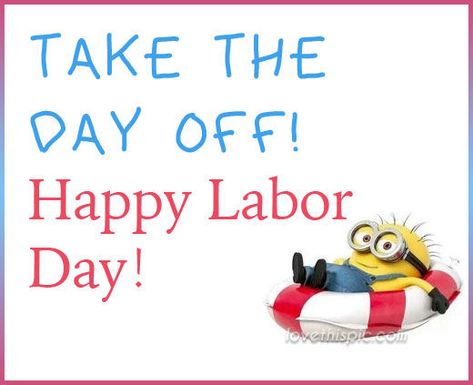 Take the day off minion minions labor day labor day quotes labor day quote happy labor day quotes minion quotes happy labor day quote Happy Labor Day Quotes, Labour Day Quotes, What Is Labor Day, Labor Day Clip Art, Labor Day Pictures, Labor Day Decorations, Labour Day Wishes, Labor Day Crafts, Labor Day Usa