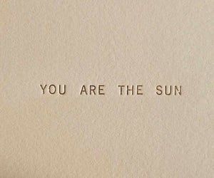 Images and videos of you are the sun You Are The Sun, The Words, The Sun, Sun, White