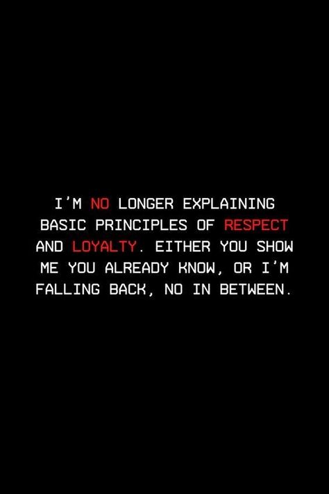 Respect Loyalty Quotes, Being Shady Quotes Relationships, People With No Respect Quotes, No In Between Quotes, Men Loyalty Quotes, Respect My Feelings Quotes, No Value For Feelings Quotes, Quotes About Falling Back From People, Once I Lose Respect For You