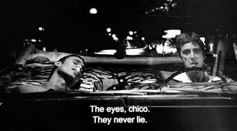 "The eyesChico. They never lie." - Scarface (1983 film) via QuotesPorn on December 27 2018 at 04:13AM Scarface Quotes, Scar Face, The Eyes Chico, Face Quotes, Gangsta Quotes, Never Lie, Tony Montana, Movie Lines, Film Quotes