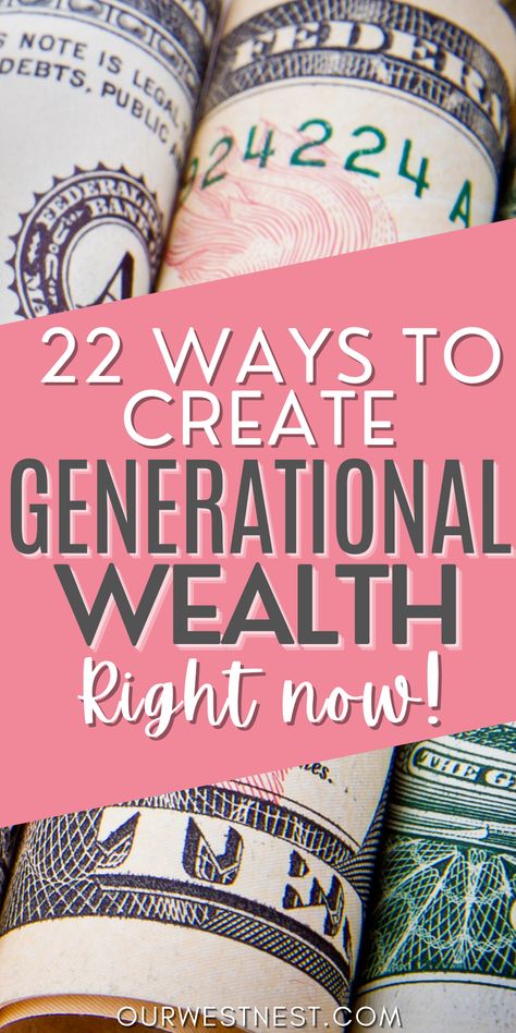 22 Ways to Create Generational Wealth for Your Family Now — Our West Nest Build Wealth Tips, How To Create Generational Wealth, How To Create Wealth, Wealth Building Tips, Creating Generational Wealth, Building Generational Wealth, Generation Wealth, Investing Ideas, How To Build Wealth