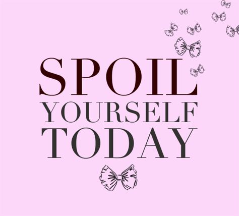 spoil yourself Pampering Quotes, Spa Quotes, Esthetician Quotes, Hairstylist Quotes, Lash Quotes, Salon Quotes, Small Business Quotes, Nail Quotes, Shopping Quotes