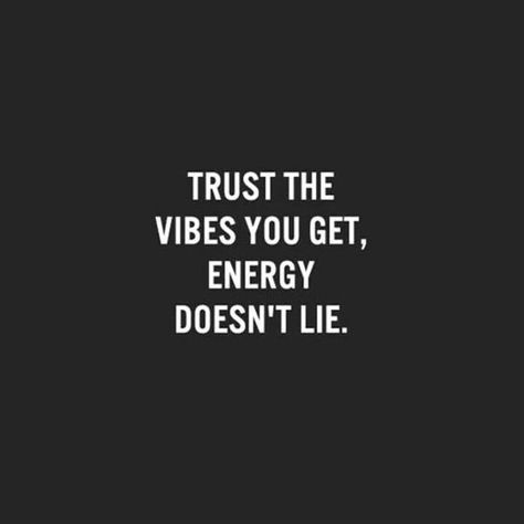 Trust the vibes you get, energy doesn't lie.: Creative Quotes, Yoga Time, Vibe Quote, Energy Quotes, Online Yoga Classes, What’s Going On, Note To Self, Great Quotes, Wisdom Quotes