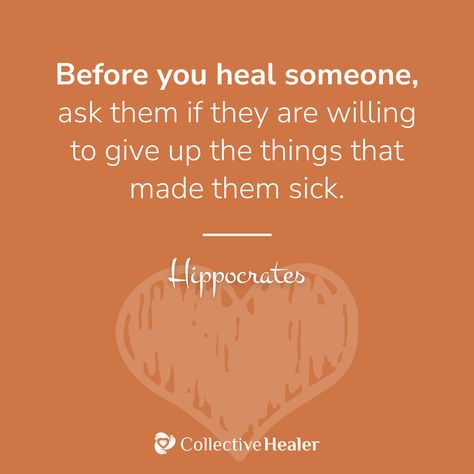 Before you heal someone, ask them if they are willing to give up the things that made them sick. ~Hippocrates 💛 Giving Up, The Things, Things That, Healing