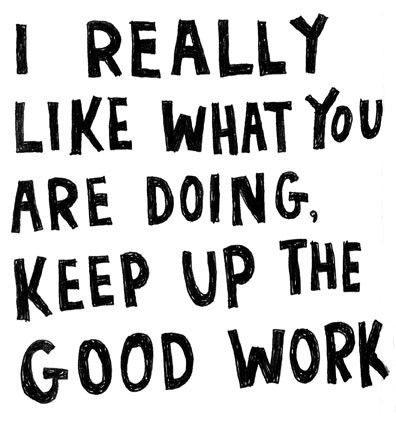 Encouraging words of affirmation - for employees, for vendors, for fellow volunteers... Encouragement Funny, Spirit Illustration, Keri Smith, Keep Up The Good Work, Words Of Affirmation, Work Quotes, Words Of Encouragement, Note To Self, Teamwork