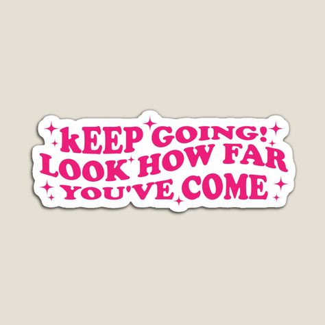 Get my art printed on awesome products. Support me at Redbubble #RBandME: https://www.redbubble.com/i/magnet/Keep-Going-Look-How-Far-You-ve-Come-Pink-Bumper-by-Burpishop/158535946.TBCTK?asc=u Keep Going Sticker, Bumper Magnets, Keep Going, Cute Stickers, My Art, Awesome Products, Magnets, For Sale, Pink