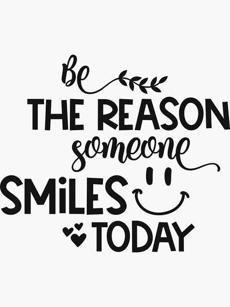 "Be the reason someone smiles today" Sticker by dareas | Redbubble Laughter Is Good For The Soul, Smile It Looks Good On You, Be The Reason Someone Smiles Today, Day By Day Quotes, Reasons To Smile Quotes, Chalkboard Art Quotes, Butterfly Nail Designs, Business Pictures, Be The Reason