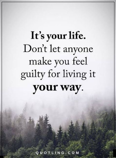 Quotes It's your life don't let anyone make you feel guilty for living it your way. Feeling Guilty Quotes, Guilty Quotes, Quotes Good Morning, Encouraging Quotes, Life Lesson, Memories Quotes, Trendy Quotes, Lesson Quotes, Life Lesson Quotes