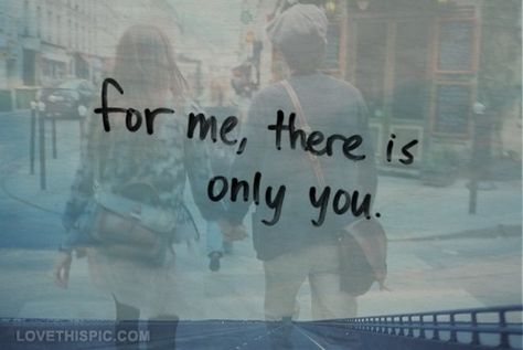 for me there is only you Valentine Quotes, Second Option, I Love You Quotes, Love Yourself Quotes, All You Need Is Love, Hopeless Romantic, Two People, A Quote, Be Yourself Quotes