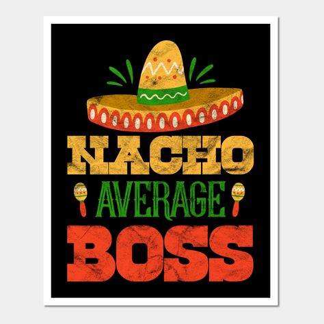 This Nacho Average Boss design is for a foodie, food lover, father, dad, daddy, husband and a boss who loves taco, chips, nacho, burrito, tortilla, dip, Mexico, Mexican food and cuisine. -- Choose from our vast selection of art prints and posters to match with your desired size to make the perfect print or poster. Pick your favorite: Movies, TV Shows, Art, and so much more! Available in mini, small, medium, large, and extra-large depending on the design. For men, women, and children. Perfect for Nacho Burrito, Tortilla Dip, Taco Chips, Boss Design, Boss' Day, Foodie Food, Nachos, Mexican Food, Mexican Food Recipes