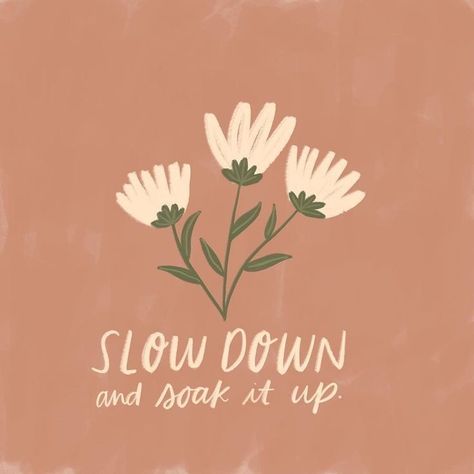 "Slow down and soak it up" Happy Words, Design Graphique, Pretty Words, Slow Down, The Words, Wall Collage, Beautiful Words, Inspire Me, Inspirational Words