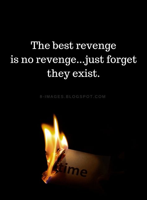 Revenge Quotes The best revenge is no revenge...just forget they exist. Happiness Is The Best Revenge Quotes, Quotes About Revenge Relationships, No Need For Revenge Quotes, Living Well Is The Best Revenge, Take Revenge Quotes, Best Revenge Quotes Relationships, Quotes About Karma Revenge, Karma Quotes Revenge Relationships, Revenge Quotes Relationships