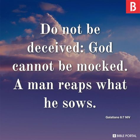 Do not be deceived: God cannot be mocked. A man reaps what he sows. God Cannot Be Mocked, Galatians 6 7, Do Not Be Deceived, Scripture Reading, Inspirational Bible Verses, Bible Verse, A Man, Verses, Bible Verses