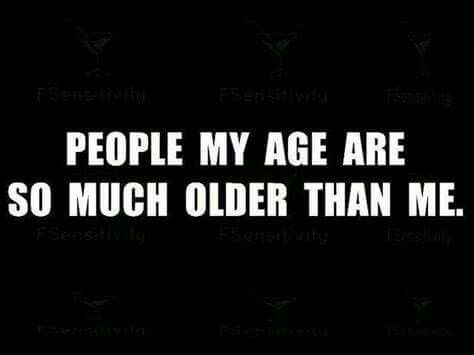 True. I'm 53 going on 33. People at my age talk about their ailments. Jeez people, you're 50 not 80. And age is just a number. It's also a mindset. Sarcastic Ecards, Aging Quotes, Memes Sarcastic, Funny Girl, Memes Humor, Life Humor, Ecards Funny, Bones Funny, The Words