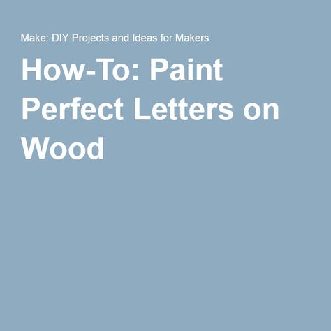 How-To: Paint Perfect Letters on Wood How To Write On Wood, Painted Letters On Wood, Write On Wood, Paint Letters, Cut Out Letters, Letter Stencils, Painted Letters, Wood Board, Paint Pens