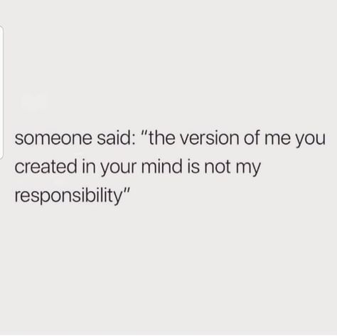 "The version of me you created in your mind is not my responsibility." Perception Quotes, Not My Responsibility, My Responsibility, Note To Self Quotes, The Law Of Attraction, Mean It, Self Quotes, Healing Quotes, Amazing Quotes