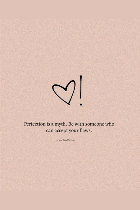 Perfection Is A Myth. Be With Someone Who Can Accept Your Flaws #relationship #relationshipgoals #relationshipquotes #relationshipadvice #relationshiptips Accept Your Flaws, Flaws Quotes, Be With Someone Who, Fresh Quotes, Short Meaningful Quotes, Tiny Quotes, One Liner Quotes, Imagination Quotes, Soothing Quotes