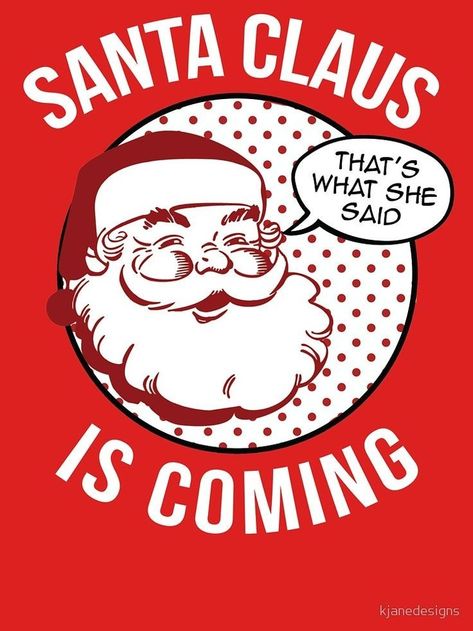 Santa Quotes, Bad Santa, Creepy Christmas, What Am I, Xmas Shirts, Holiday Pictures, Holiday Humor, Christmas Quotes, She Said