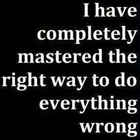 I have #completely #mastered the #right way to do #everything #wrong #LetsGetWordy Everything I Do Is Wrong, Miss You Message, Dope Quotes, Yes I Have, Hard Truth, Work Memes, Sarcasm Humor, Text Quotes, Felt Hearts